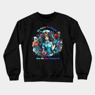 Can't Fix Stupid: The Ethereal Nurse Crewneck Sweatshirt